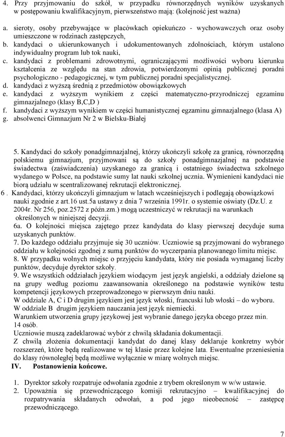 kandydaci o ukierunkowanych i udokumentowanych zdolnościach, którym ustalono indywidualny program lub tok nauki, c.