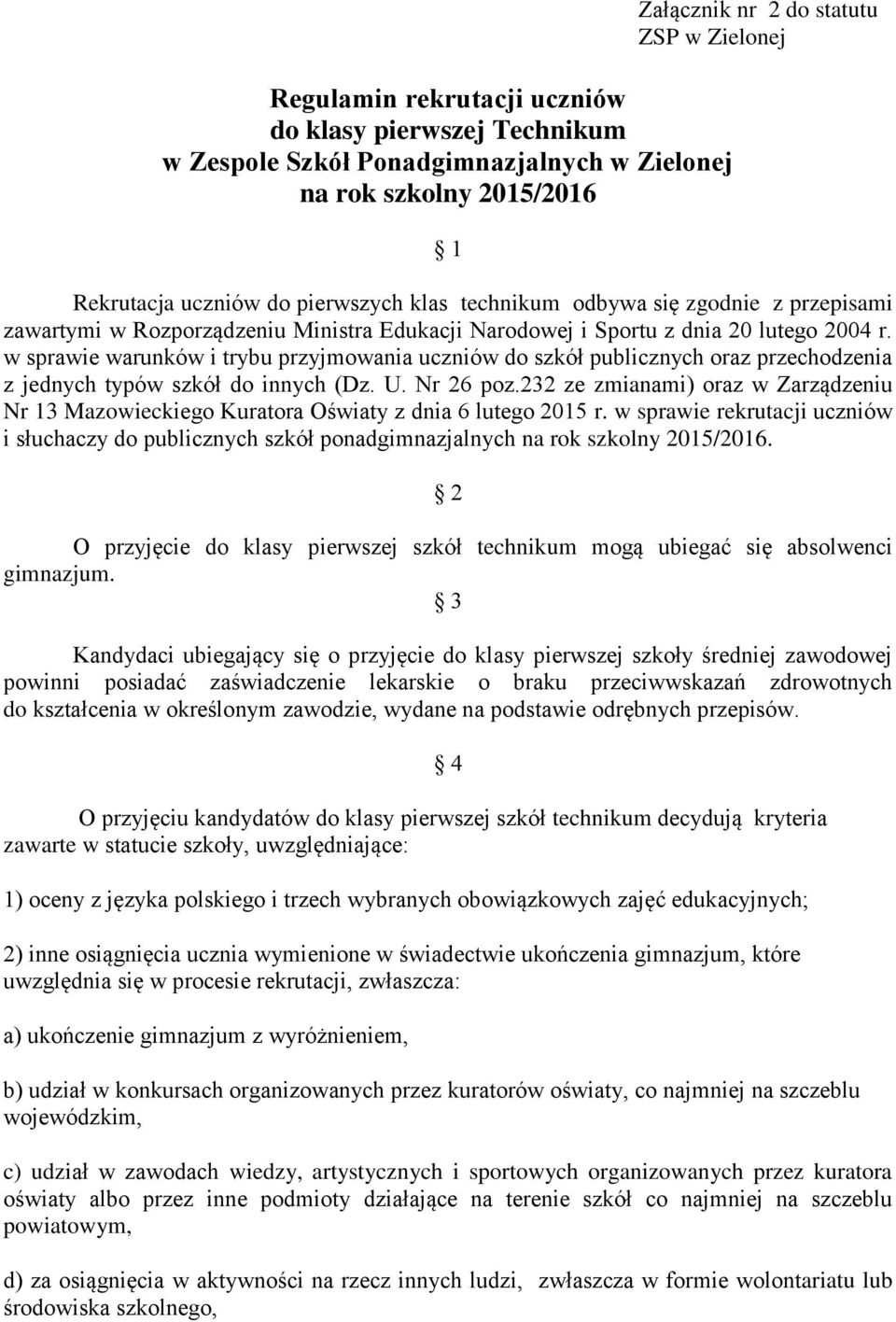 w sprawie warunków i trybu przyjmowania uczniów do szkół publicznych oraz przechodzenia z jednych typów szkół do innych (Dz. U. Nr 26 poz.