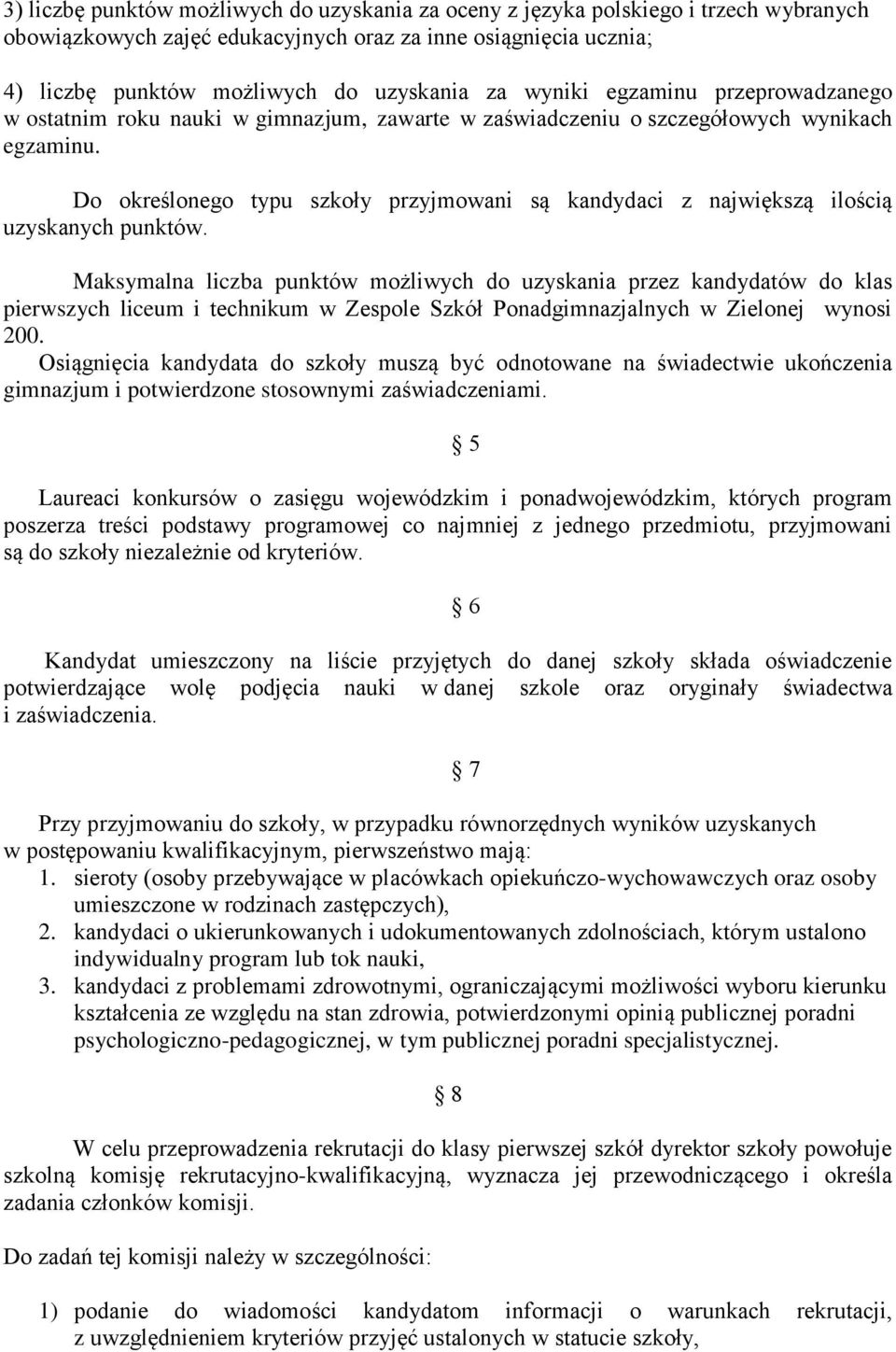 Do określonego typu szkoły przyjmowani są kandydaci z największą ilością uzyskanych punktów.