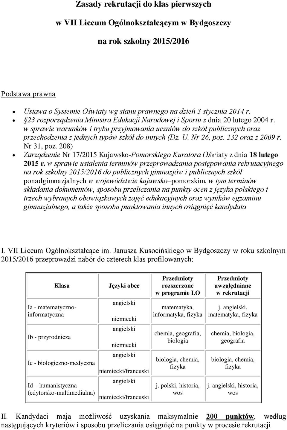 w sprawie warunków i trybu przyjmowania uczniów do szkół publicznych oraz przechodzenia z jednych typów szkół do innych (Dz. U. Nr 26, poz. 232 oraz z 2009 r. Nr 31, poz.