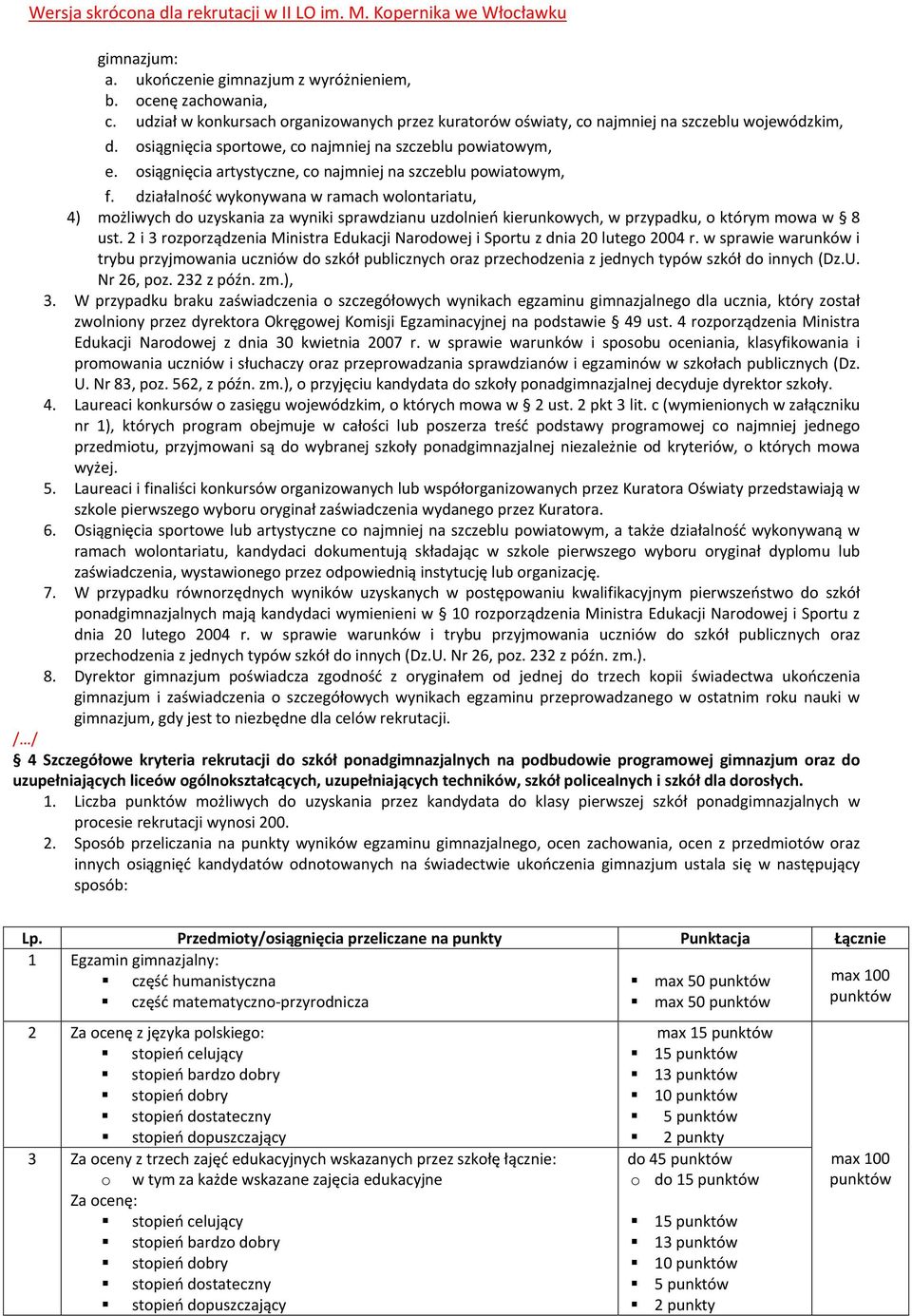 działalność wykonywana w ramach wolontariatu, 4) możliwych do uzyskania za wyniki sprawdzianu uzdolnień kierunkowych, w przypadku, o którym mowa w 8 ust.