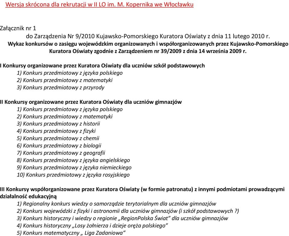 I Konkursy organizowane przez Kuratora Oświaty dla uczniów szkół podstawowych 1) Konkurs przedmiotowy z języka polskiego 2) Konkurs przedmiotowy z matematyki 3) Konkurs przedmiotowy z przyrody II