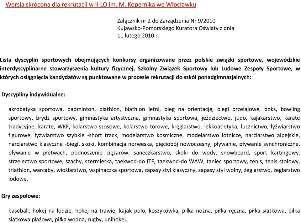Zespoły Sportowe, w których osiągnięcia kandydatów są punktowane w procesie rekrutacji do szkół ponadgimnazjalnych: Dyscypliny indywidualne: akrobatyka sportowa, badminton, biathlon, biathlon letni,
