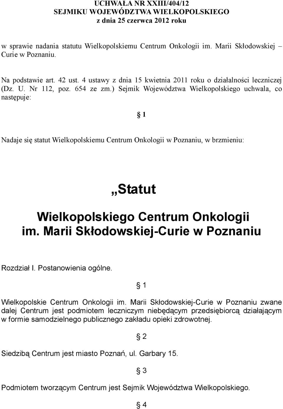 ) Sejmik Województwa Wielkopolskiego uchwala, co następuje: 1 Nadaje się statut Wielkopolskiemu Centrum Onkologii w Poznaniu, w brzmieniu: Statut Wielkopolskiego Centrum Onkologii im.