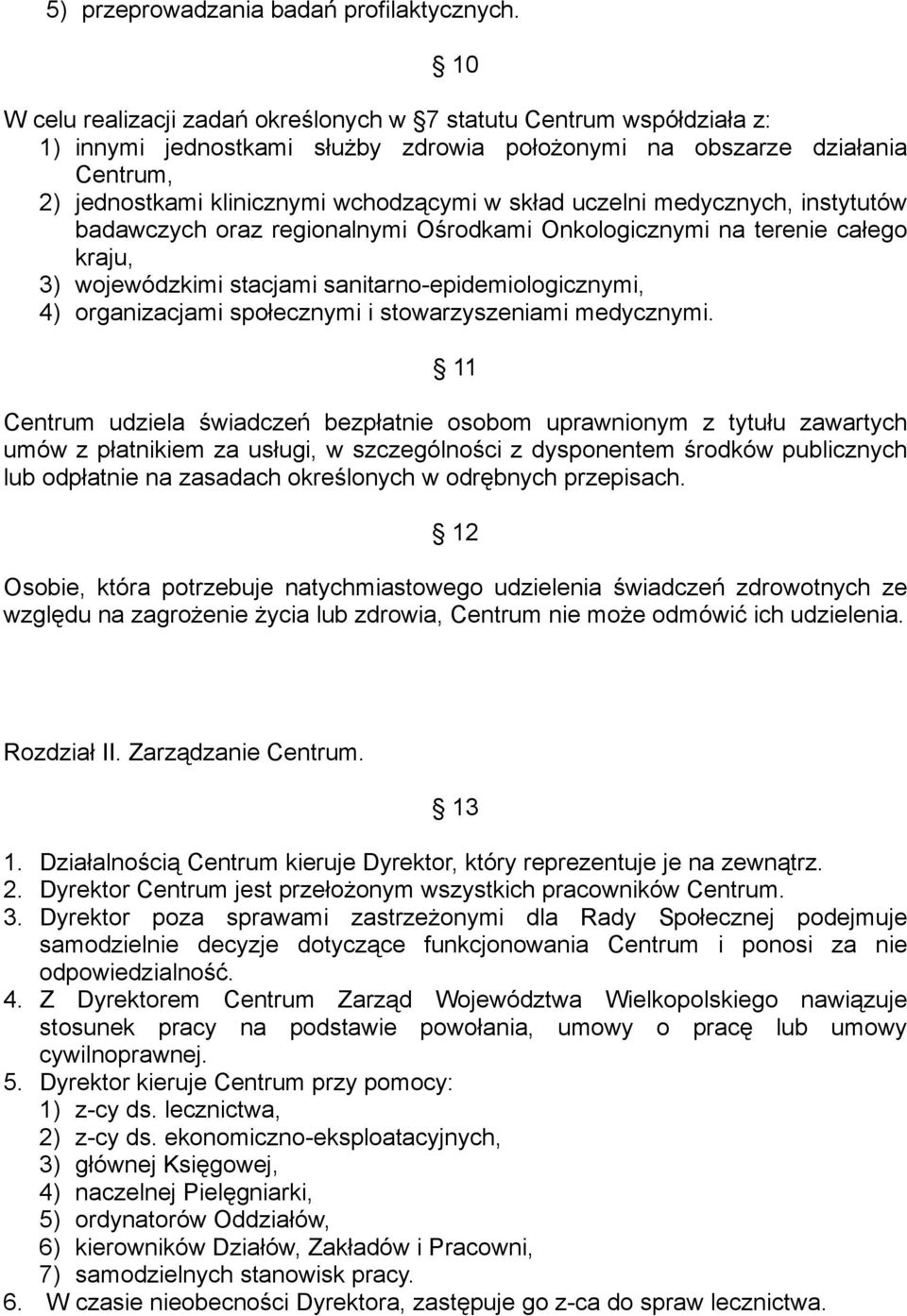 uczelni medycznych, instytutów badawczych oraz regionalnymi Ośrodkami Onkologicznymi na terenie całego kraju, 3) wojewódzkimi stacjami sanitarno-epidemiologicznymi, 4) organizacjami społecznymi i