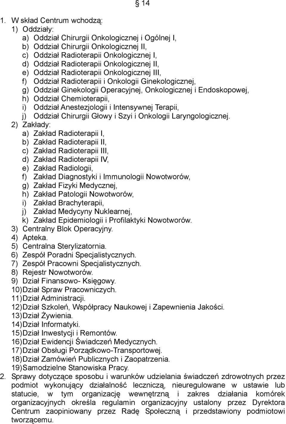 Chemioterapii, i) Oddział Anestezjologii i Intensywnej Terapii, j) Oddział Chirurgii Głowy i Szyi i Onkologii Laryngologicznej.