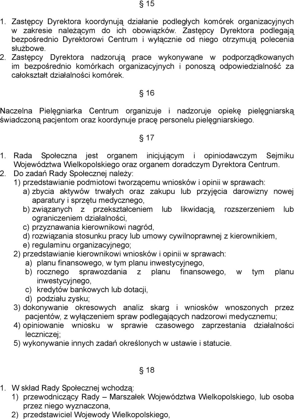 Zastępcy Dyrektora nadzorują prace wykonywane w podporządkowanych im bezpośrednio komórkach organizacyjnych i ponoszą odpowiedzialność za całokształt działalności komórek.