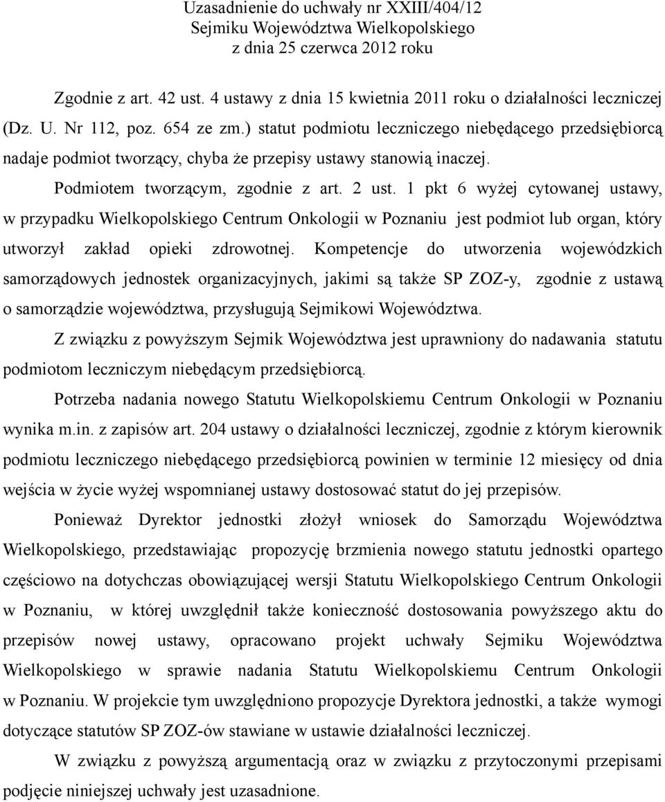 1 pkt 6 wyżej cytowanej ustawy, w przypadku Wielkopolskiego Centrum Onkologii w Poznaniu jest podmiot lub organ, który utworzył zakład opieki zdrowotnej.