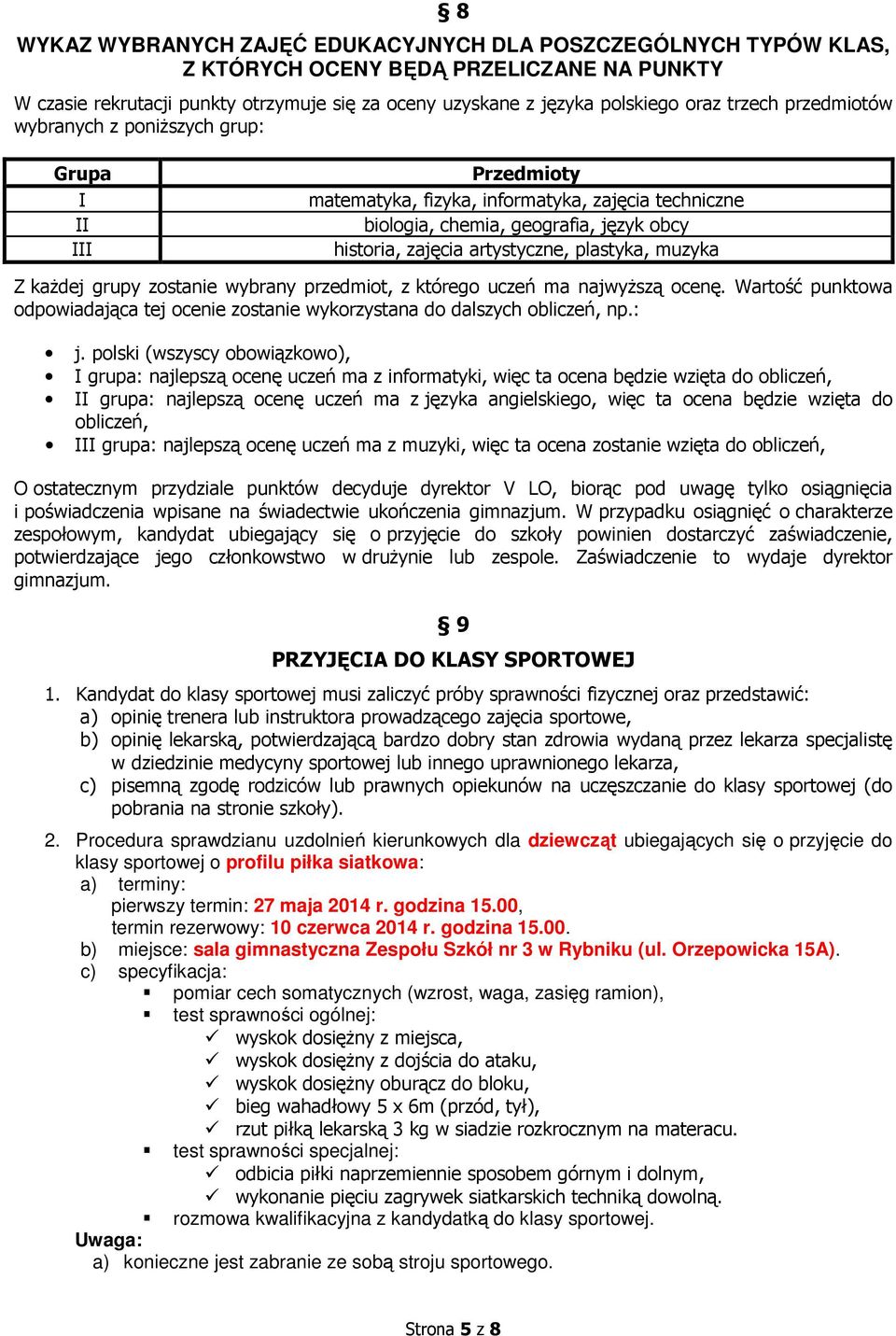 plastyka, muzyka Z każdej grupy zostanie wybrany przedmiot, z którego uczeń ma najwyższą ocenę. Wartość punktowa odpowiadająca tej ocenie zostanie wykorzystana do dalszych obliczeń, np.: j.