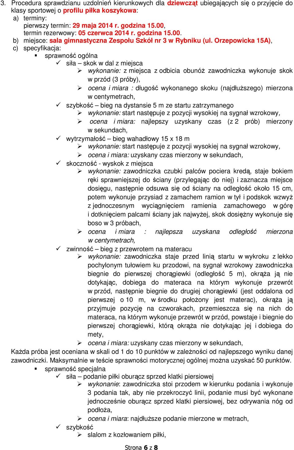 Orzepowicka 15A), c) specyfikacja: sprawność ogólna siła skok w dal z miejsca wykonanie: z miejsca z odbicia obunóż zawodniczka wykonuje skok w przód (3 próby), ocena i miara : długość wykonanego