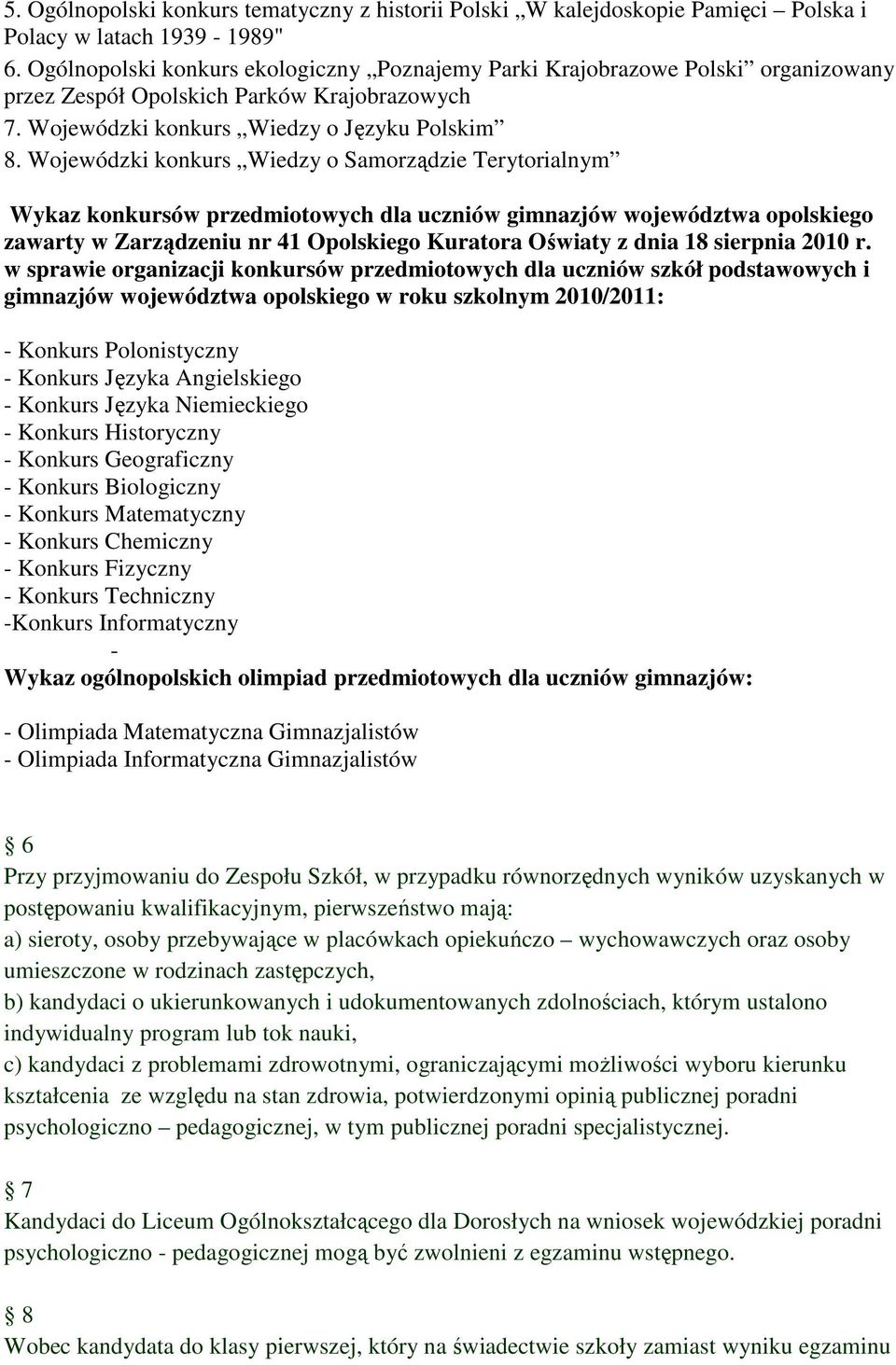 Wojewódzki konkurs Wiedzy o Samorządzie Terytorialnym Wykaz konkursów przedmiotowych dla uczniów gimnazjów województwa opolskiego zawarty w Zarządzeniu nr 41 Opolskiego Kuratora Oświaty z dnia 18