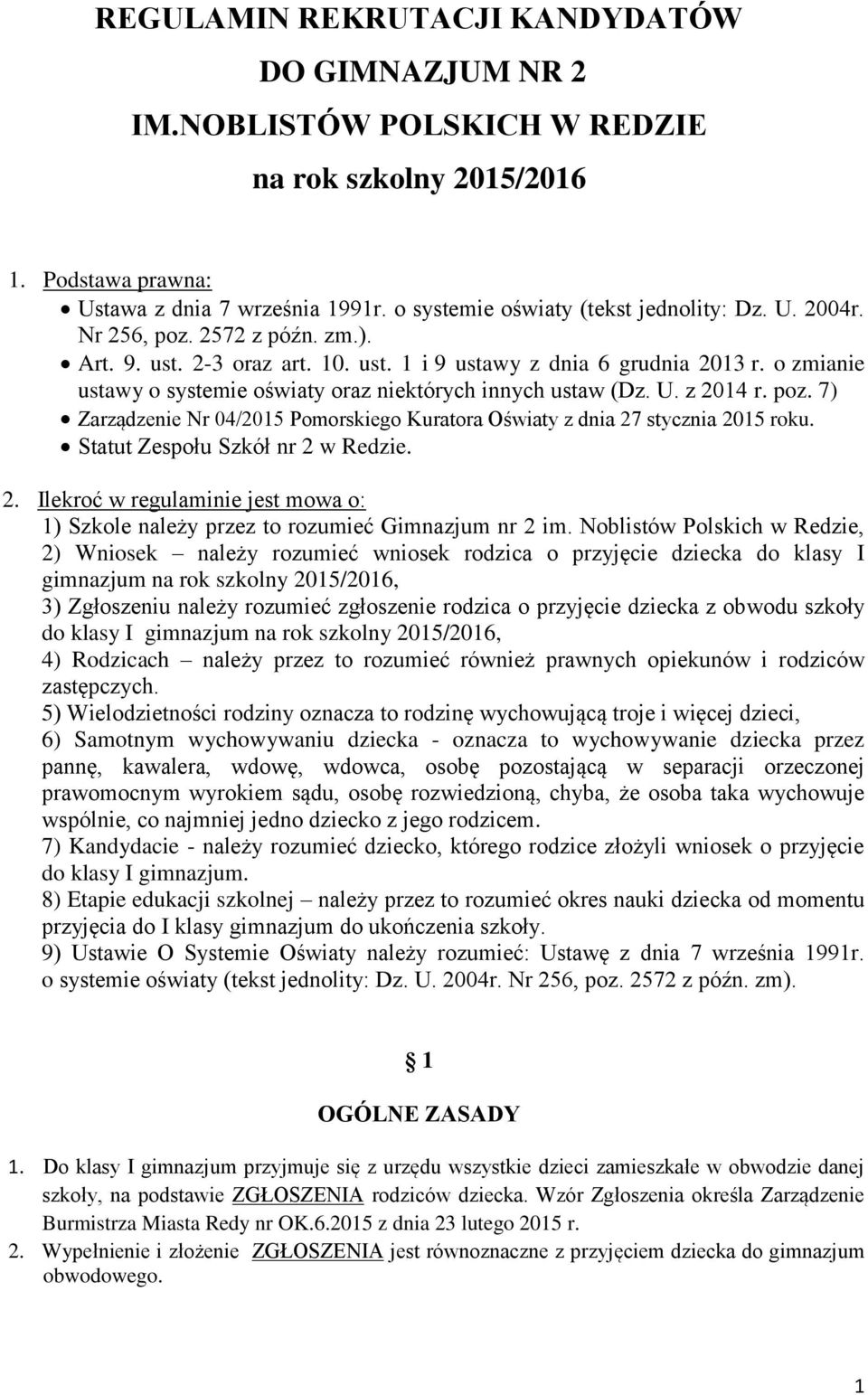 poz. 7) Zarządzenie Nr 04/2015 Pomorskiego Kuratora Oświaty z dnia 27 stycznia 2015 roku. Statut Zespołu Szkół nr 2 w Redzie. 2. Ilekroć w regulaminie jest mowa o: 1) Szkole należy przez to rozumieć Gimnazjum nr 2 im.