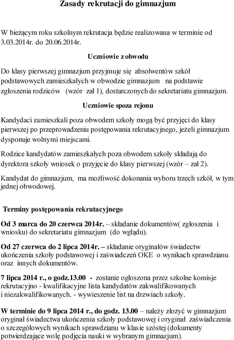 Uczniowie z obwodu Do klasy pierwszej gimnazjum przyjmuje się absolwentów szkół podstawowych zamieszkałych w obwodzie gimnazjum na podstawie zgłoszenia rodziców (wzór zał 1), dostarczonych do