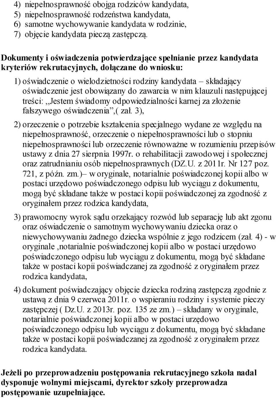 obowiązany do zawarcia w nim klauzuli następującej treści:,,jestem świadomy odpowiedzialności karnej za złożenie fałszywego oświadczenia,( zał.