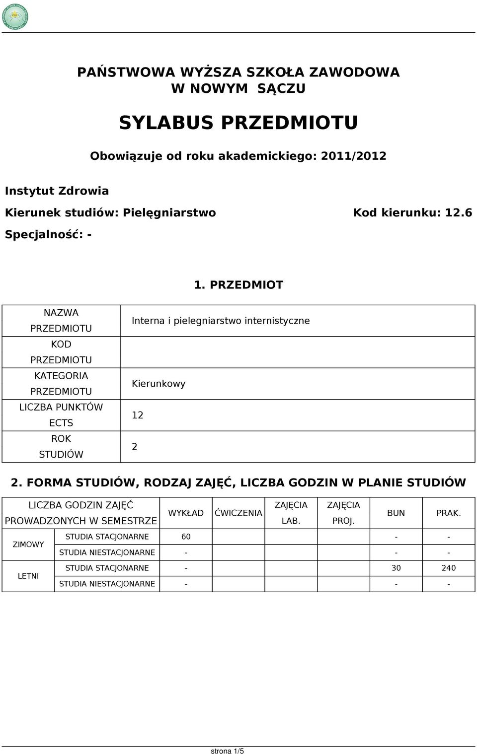 PRZEDMIOT NAZWA KOD KATEGORIA LICZBA PUNKTÓW ECTS ROK STUDIÓW Interna i pielegniarstwo internistyczne Kierunkowy 12 2 2.