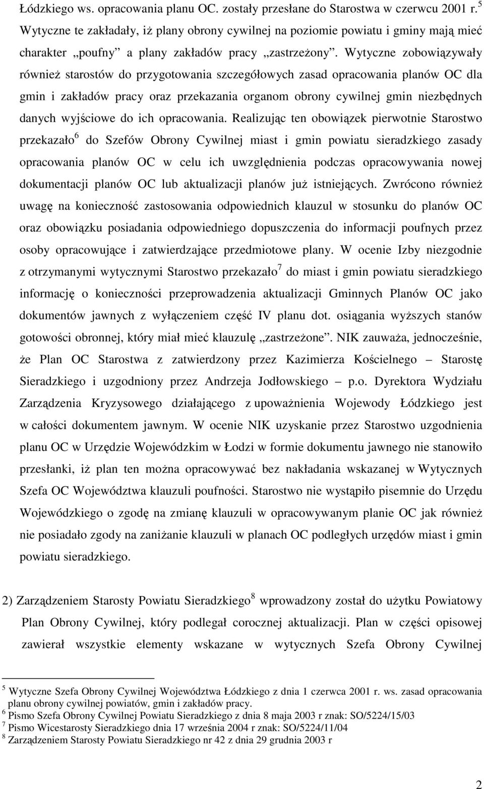 Wytyczne zobowiązywały równieŝ starostów do przygotowania szczegółowych zasad opracowania planów OC dla gmin i zakładów pracy oraz przekazania organom obrony cywilnej gmin niezbędnych danych