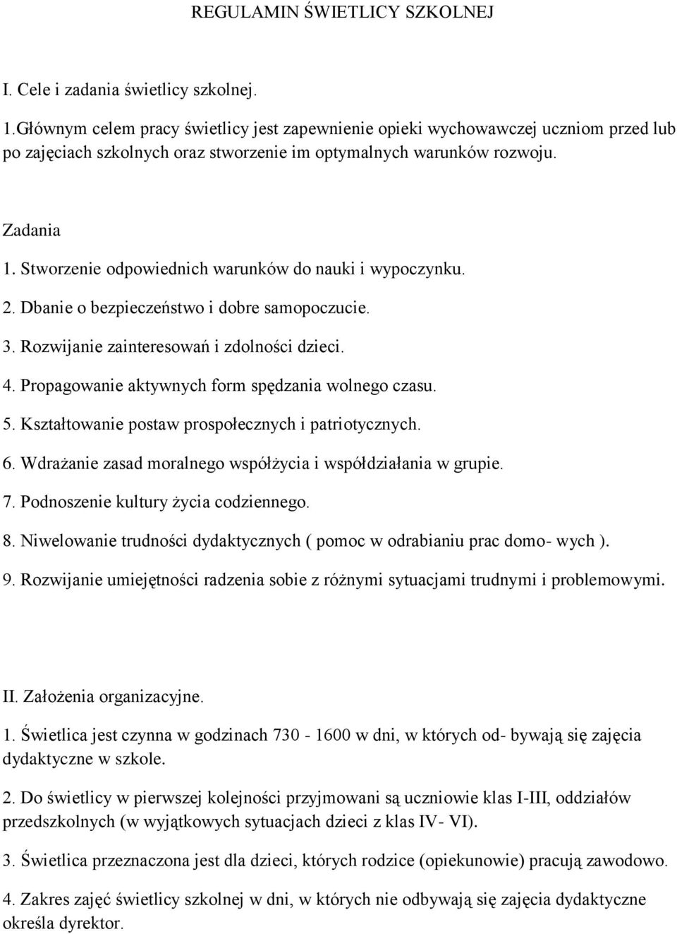 Stworzenie odpowiednich warunków do nauki i wypoczynku. 2. Dbanie o bezpieczeństwo i dobre samopoczucie. 3. Rozwijanie zainteresowań i zdolności dzieci. 4.