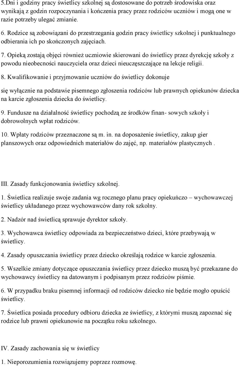 Opieką zostają objęci również uczniowie skierowani do świetlicy przez dyrekcję szkoły z powodu nieobecności nauczyciela oraz dzieci nieuczęszczające na lekcje religii. 8.