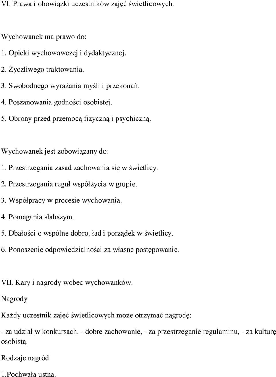 Przestrzegania reguł współżycia w grupie. 3. Współpracy w procesie wychowania. 4. Pomagania słabszym. 5. Dbałości o wspólne dobro, ład i porządek w świetlicy. 6.