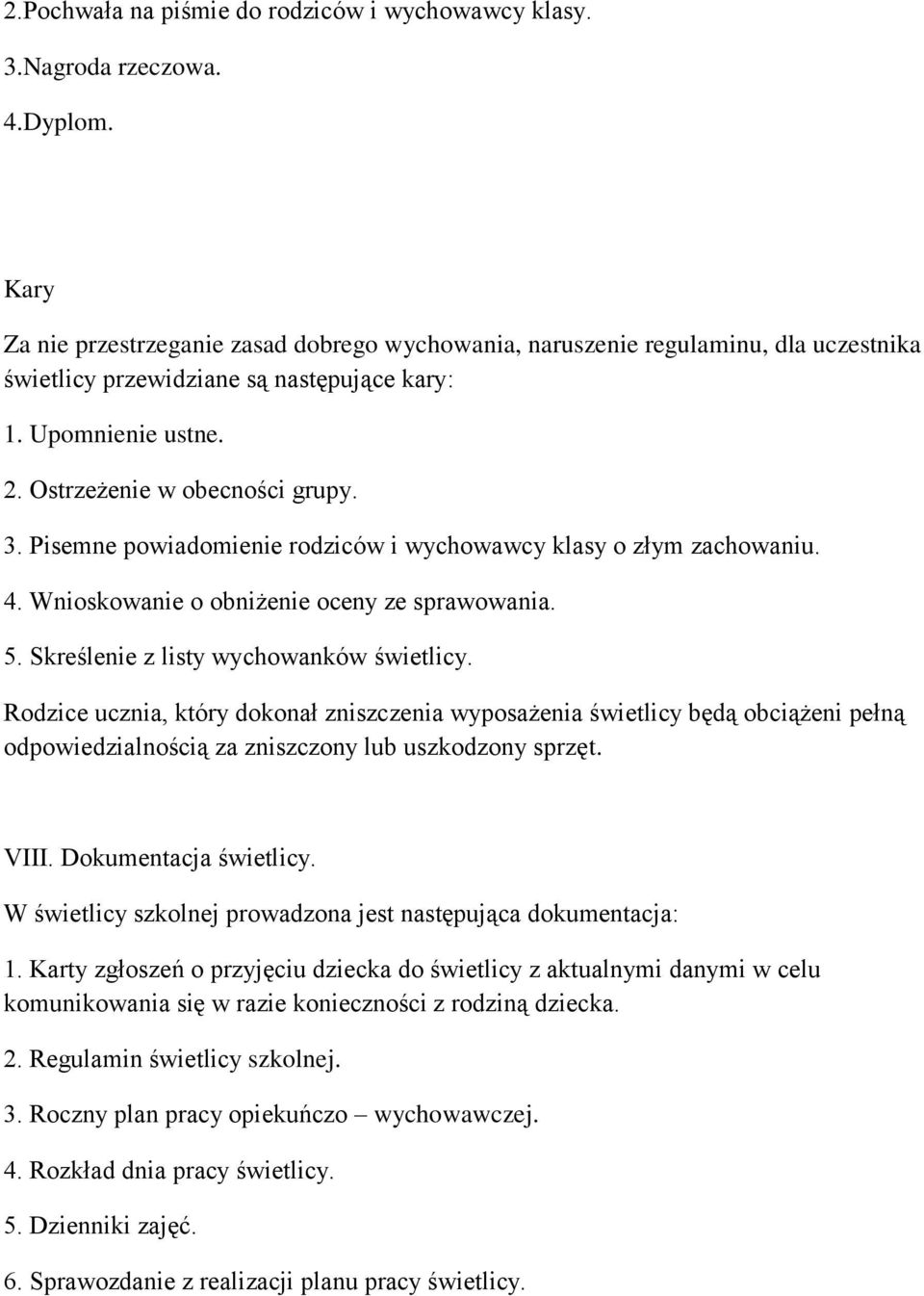 Pisemne powiadomienie rodziców i wychowawcy klasy o złym zachowaniu. 4. Wnioskowanie o obniżenie oceny ze sprawowania. 5. Skreślenie z listy wychowanków świetlicy.