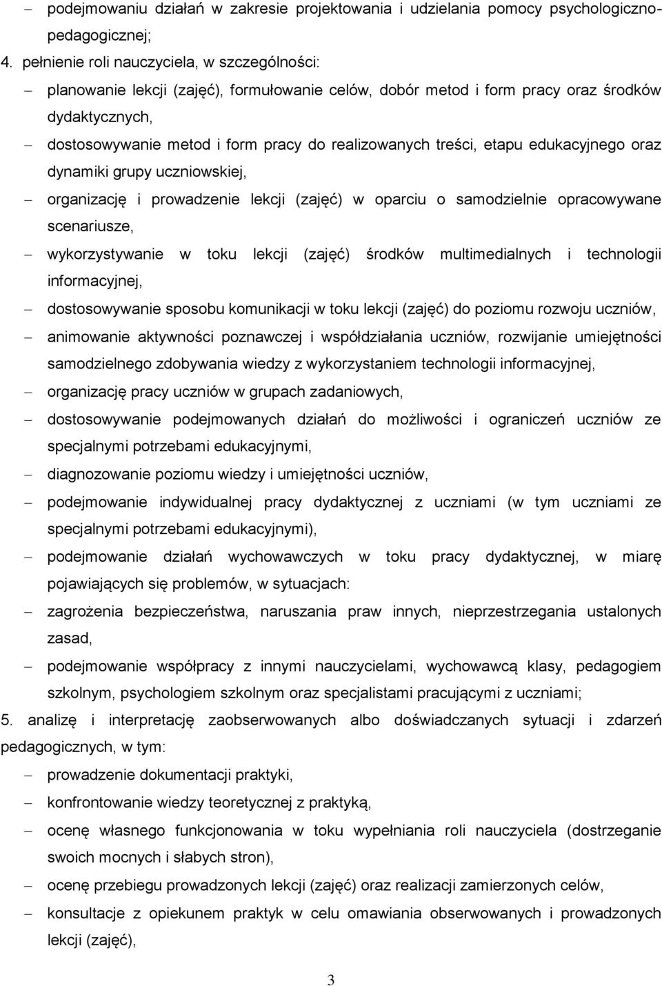 treści, etapu edukacyjnego oraz dynamiki grupy uczniowskiej, organizację i prowadzenie lekcji (zajęć) w oparciu o samodzielnie opracowywane scenariusze, wykorzystywanie w toku lekcji (zajęć) środków