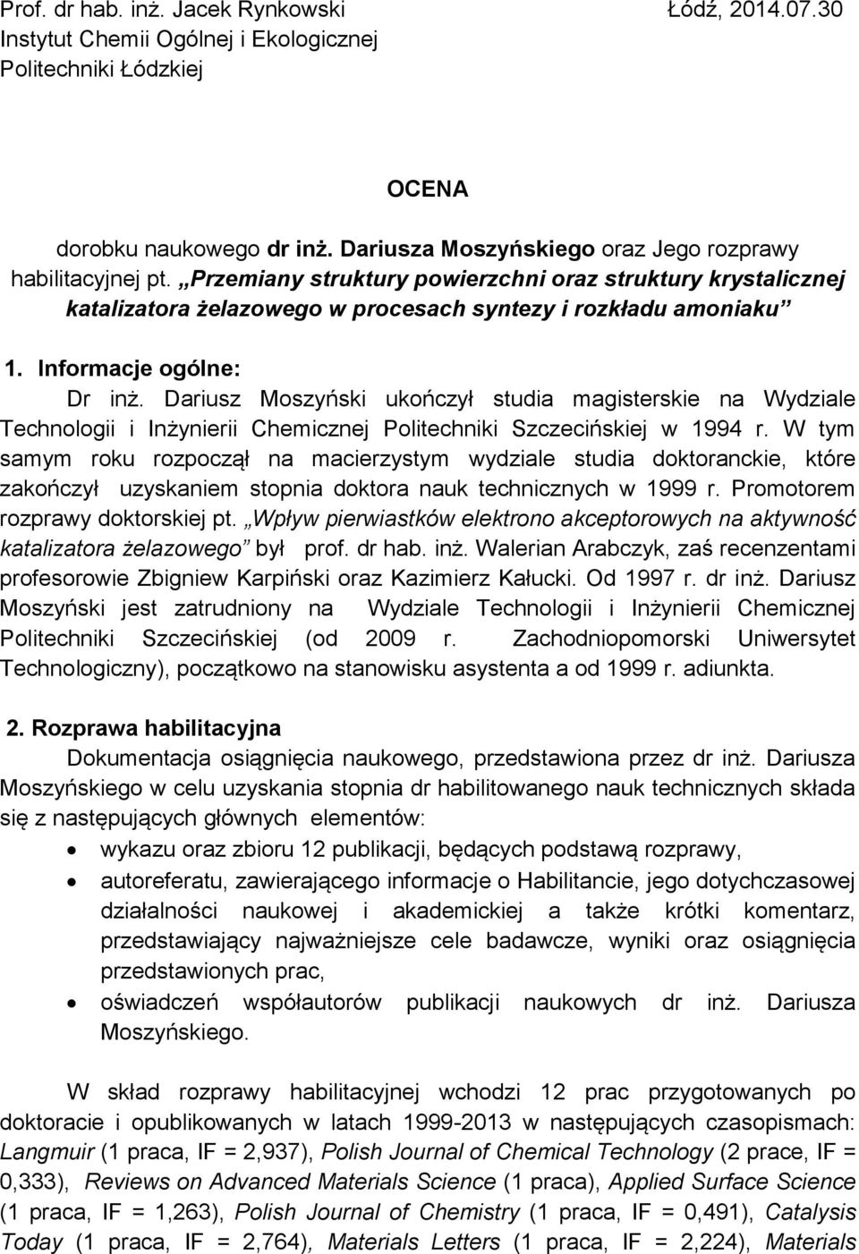 Informacje ogólne: Dr inż. Dariusz Moszyński ukończył studia magisterskie na Wydziale Technologii i Inżynierii Chemicznej Politechniki Szczecińskiej w 1994 r.