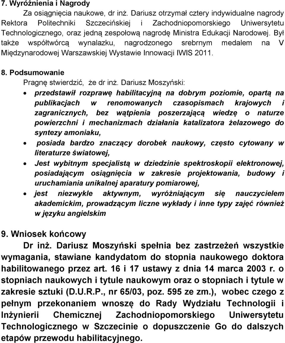 Był także współtwórcą wynalazku, nagrodzonego srebrnym medalem na V Międzynarodowej Warszawskiej Wystawie Innowacji IWIS 2011. 8. Podsumowanie Pragnę stwierdzić, że dr inż.