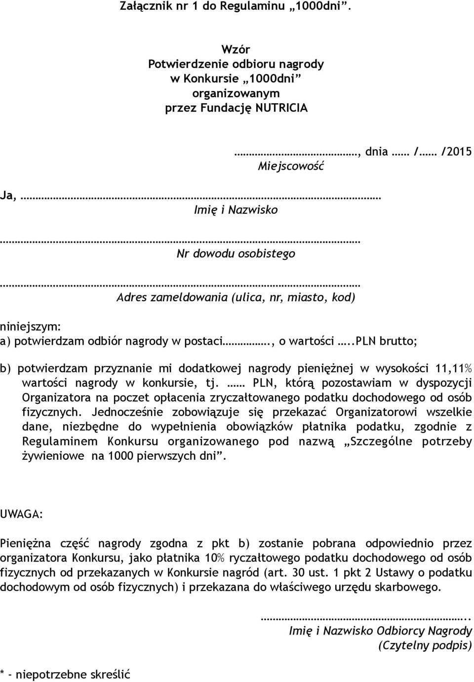kod) niniejszym: a) potwierdzam odbiór nagrody w postaci., o wartości..pln brutto; b) potwierdzam przyznanie mi dodatkowej nagrody pieniężnej w wysokości 11,11% wartości nagrody w konkursie, tj.