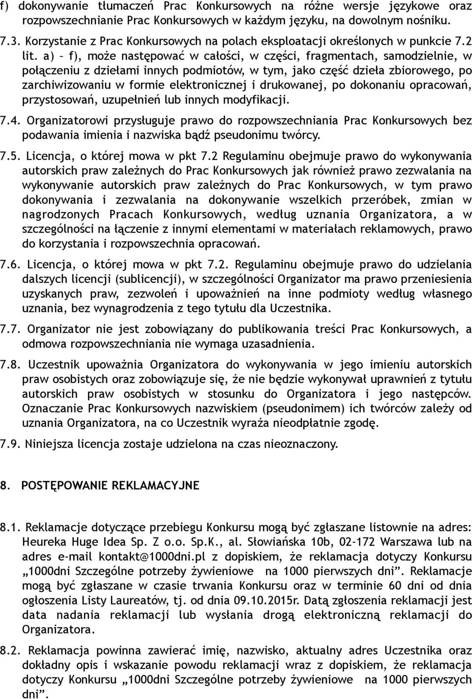 a) f), może następować w całości, w części, fragmentach, samodzielnie, w połączeniu z dziełami innych podmiotów, w tym, jako część dzieła zbiorowego, po zarchiwizowaniu w formie elektronicznej i