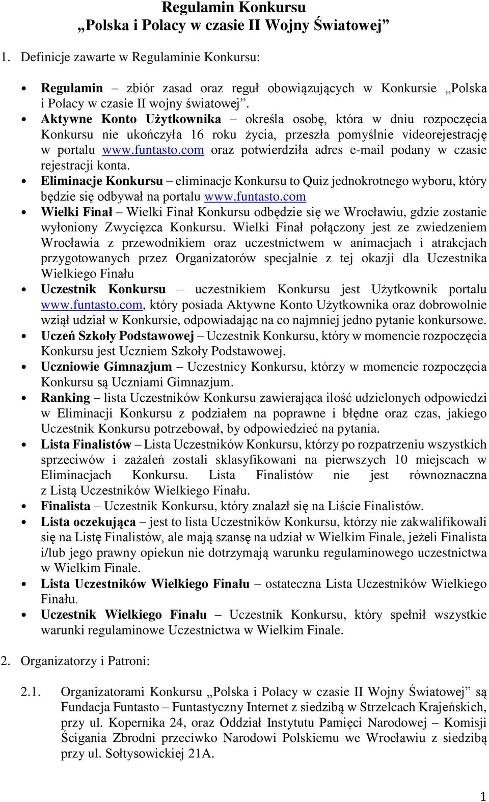 Aktywne Konto Użytkownika określa osobę, która w dniu rozpoczęcia Konkursu nie ukończyła 16 roku życia, przeszła pomyślnie videorejestrację w portalu www.funtasto.