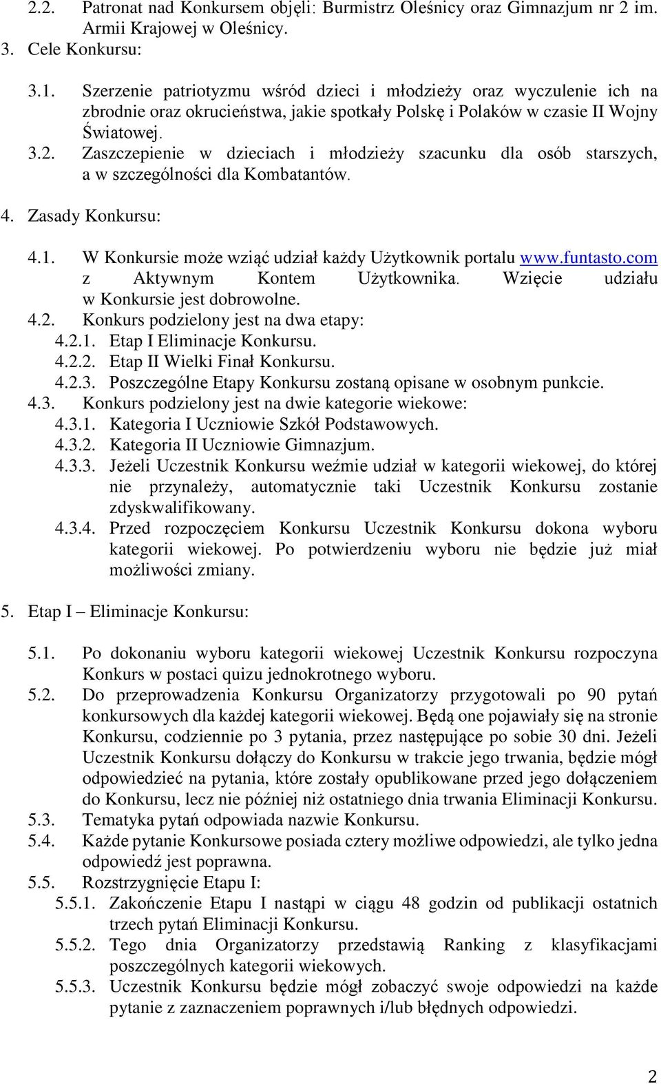 Zaszczepienie w dzieciach i młodzieży szacunku dla osób starszych, a w szczególności dla Kombatantów. 4. Zasady Konkursu: 4.1. W Konkursie może wziąć udział każdy Użytkownik portalu www.funtasto.