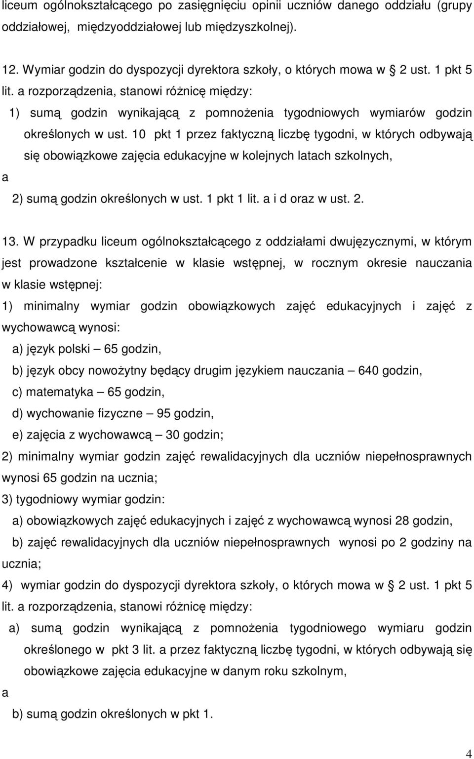 a rozporządzenia, stanowi róŝnicę między: 1) sumą godzin wynikającą z pomnoŝenia tygodniowych wymiarów godzin określonych w ust.