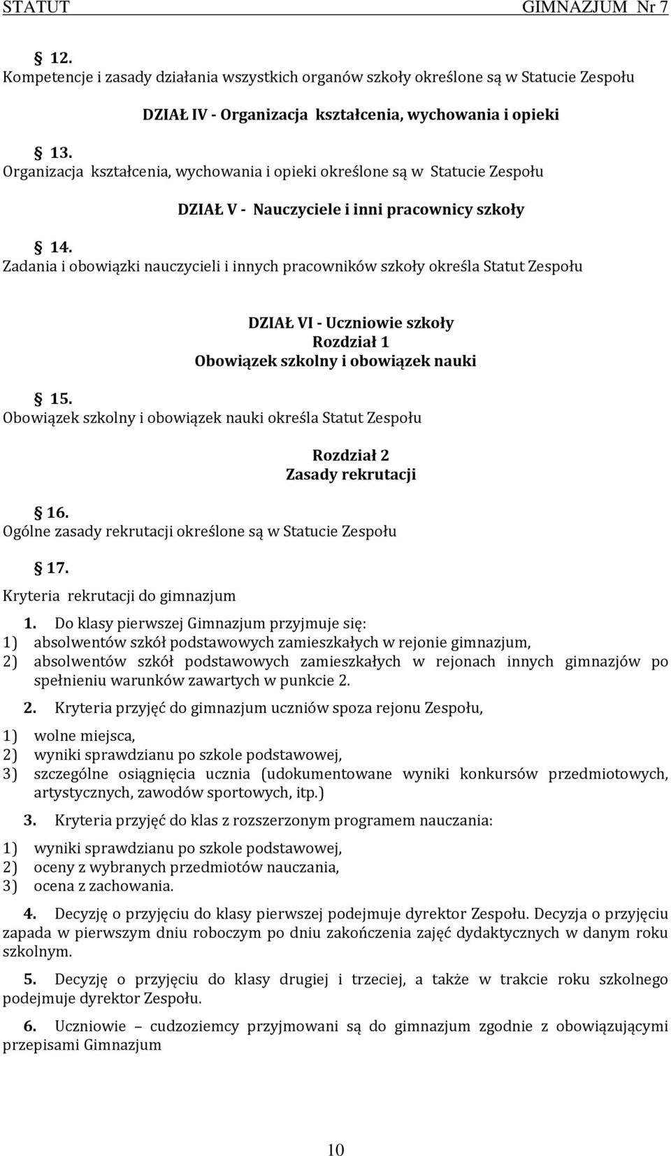 Zadania i obowiązki nauczycieli i innych pracowników szkoły określa Statut Zespołu DZIAŁ VI - Uczniowie szkoły Rozdział 1 Obowiązek szkolny i obowiązek nauki 15.