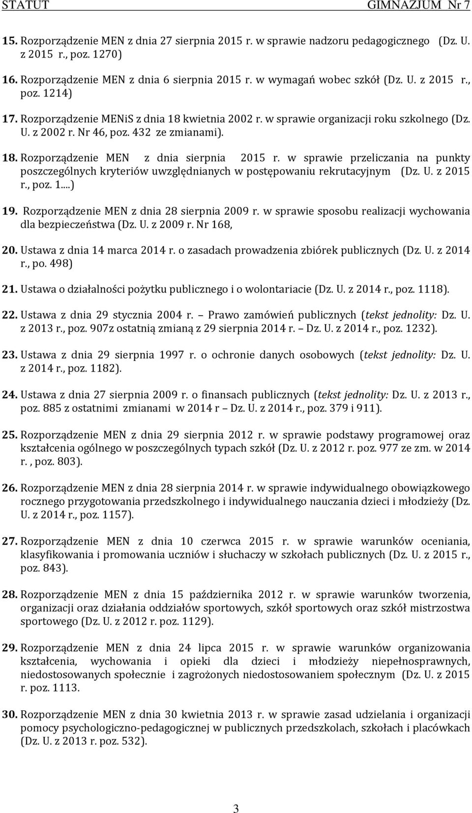 w sprawie przeliczania na punkty poszczególnych kryteriów uwzględnianych w postępowaniu rekrutacyjnym (Dz. U. z 2015 r., poz. 1...) 19. Rozporządzenie MEN z dnia 28 sierpnia 2009 r.