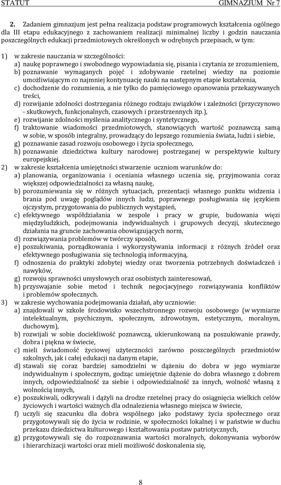 wymaganych pojęć i zdobywanie rzetelnej wiedzy na poziomie umożliwiającym co najmniej kontynuację nauki na następnym etapie kształcenia, c) dochodzenie do rozumienia, a nie tylko do pamięciowego