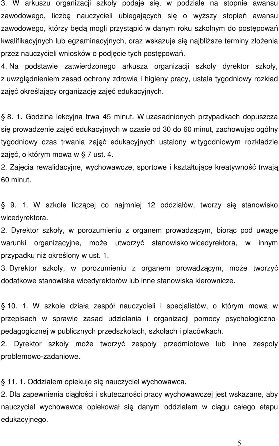 Na podstawie zatwierdzonego arkusza organizacji szkoły dyrektor szkoły, z uwzględnieniem zasad ochrony zdrowia i higieny pracy, ustala tygodniowy rozkład zajęć określający organizację zajęć