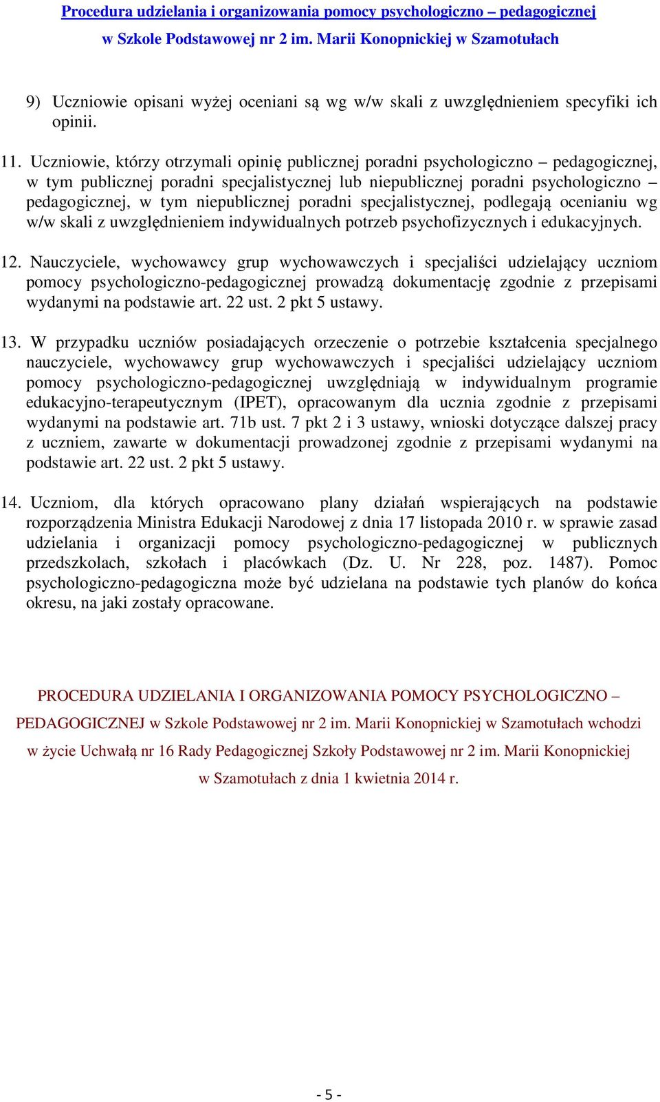 niepublicznej poradni specjalistycznej, podlegają ocenianiu wg w/w skali z uwzględnieniem indywidualnych potrzeb psychofizycznych i edukacyjnych. 12.