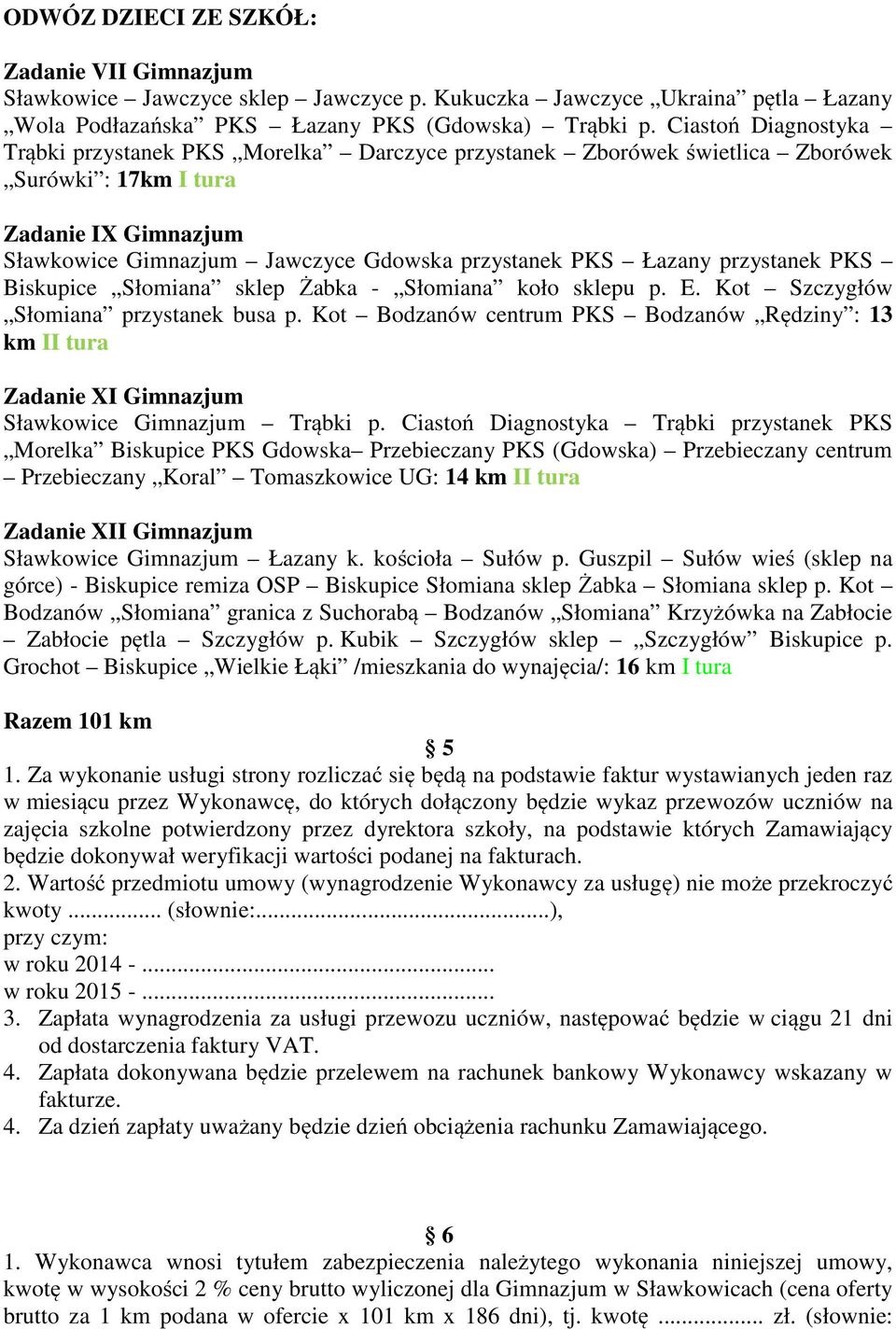 Łazany przystanek PKS Biskupice Słomiana sklep Żabka - Słomiana koło sklepu p. E. Kot Szczygłów Słomiana przystanek busa p.