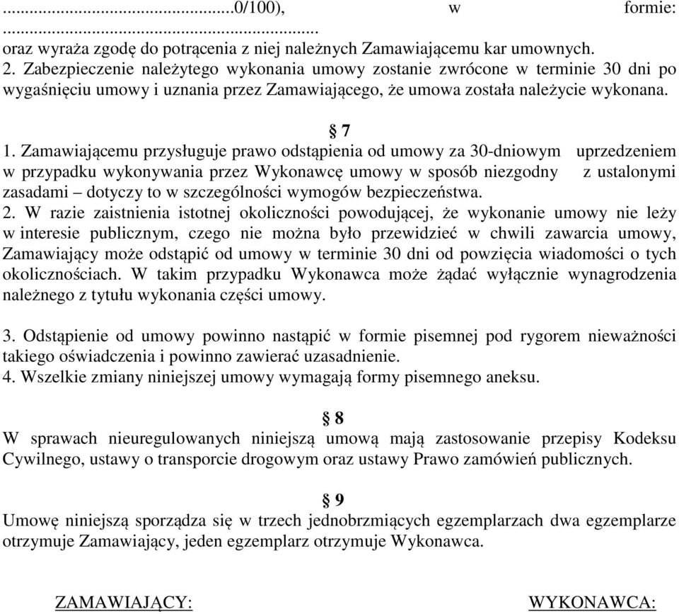 Zamawiającemu przysługuje prawo odstąpienia od umowy za 30-dniowym uprzedzeniem w przypadku wykonywania przez Wykonawcę umowy w sposób niezgodny z ustalonymi zasadami dotyczy to w szczególności