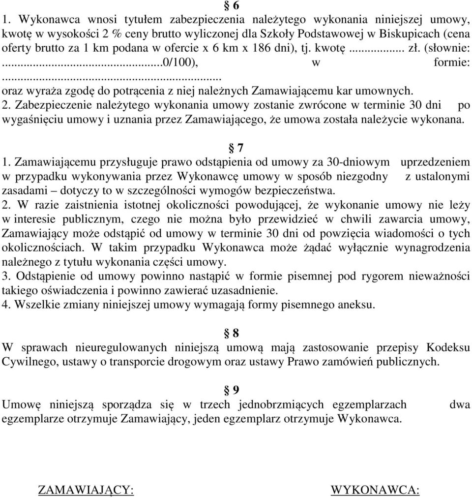 Zabezpieczenie należytego wykonania umowy zostanie zwrócone w terminie 30 dni po wygaśnięciu umowy i uznania przez Zamawiającego, że umowa została należycie wykonana. 7 1.