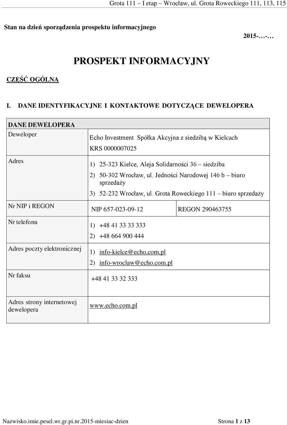 siedzibą w Kielcach KRS 0000007025 1) 25-323 Kielce, Aleja Solidarności 36 siedziba 2) 50-302 Wrocław, ul. Jedności Narodowej 146 b biuro sprzedaży 3) 52-232 Wrocław, ul.