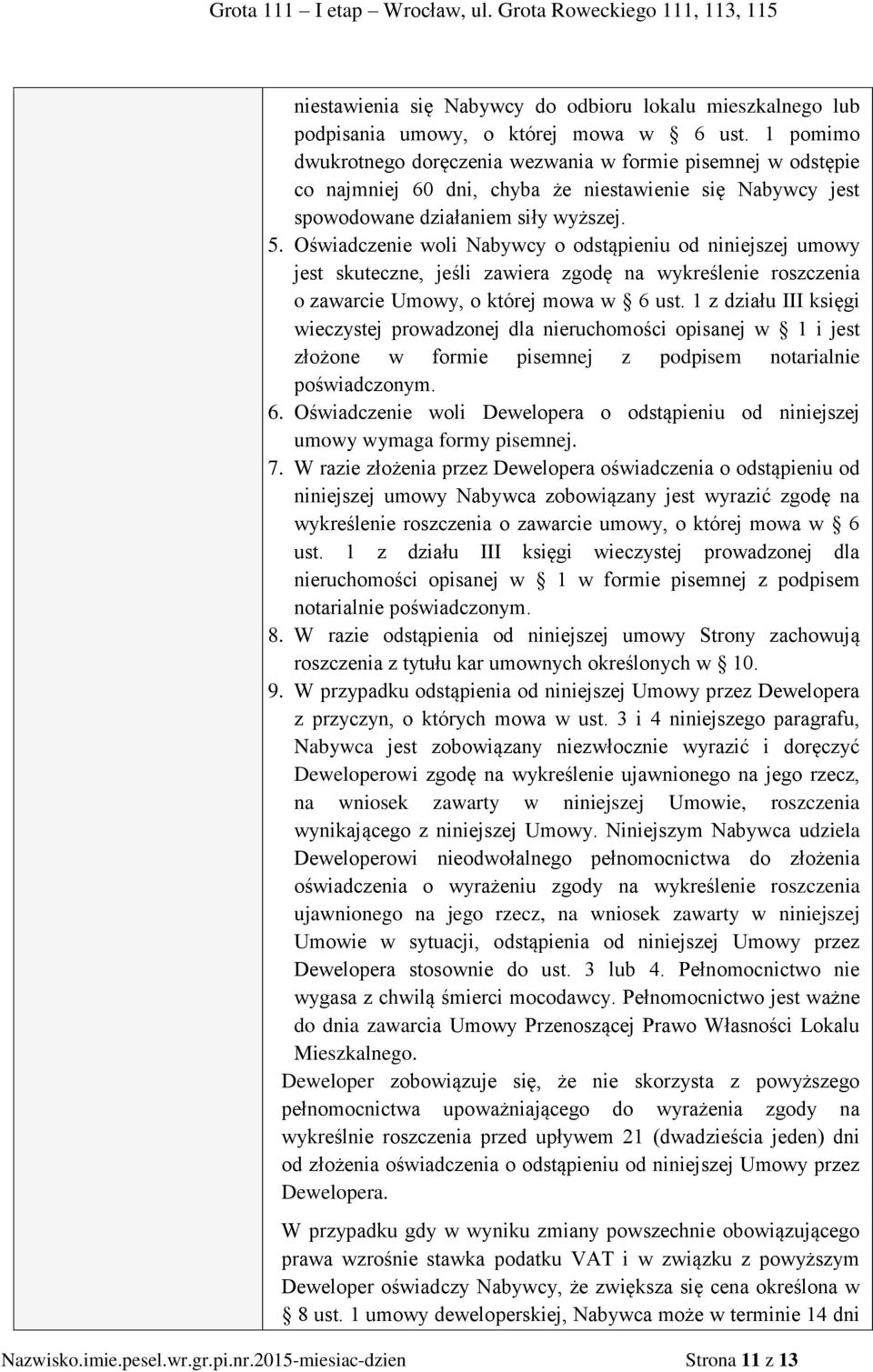 Oświadczenie woli Nabywcy o odstąpieniu od niniejszej umowy jest skuteczne, jeśli zawiera zgodę na wykreślenie roszczenia o zawarcie Umowy, o której mowa w 6 ust.