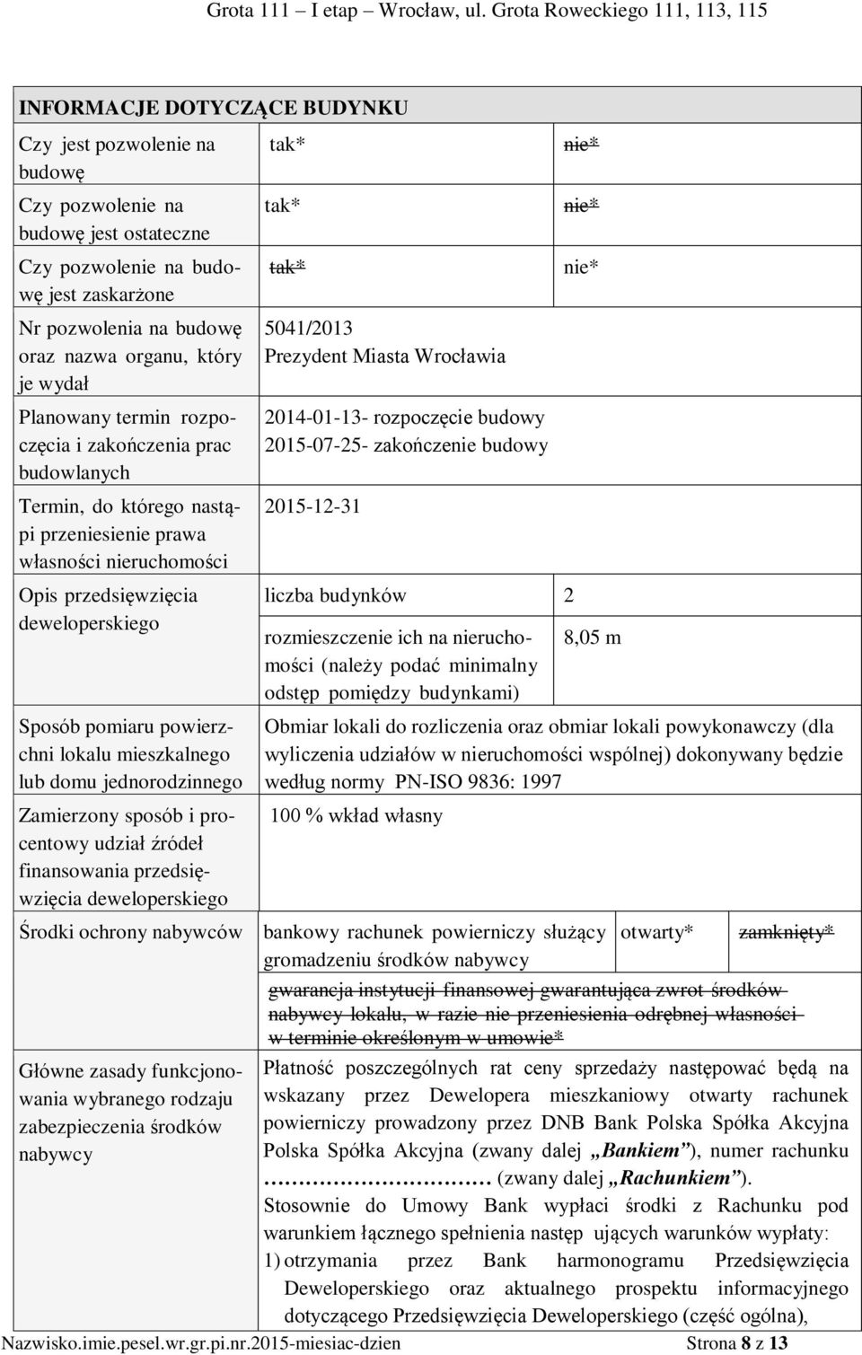 lokalu mieszkalnego lub domu jednorodzinnego Zamierzony sposób i procentowy udział źródeł finansowania przedsięwzięcia deweloperskiego tak* tak* tak* 5041/2013 Prezydent Miasta Wrocławia 2014-01-13-