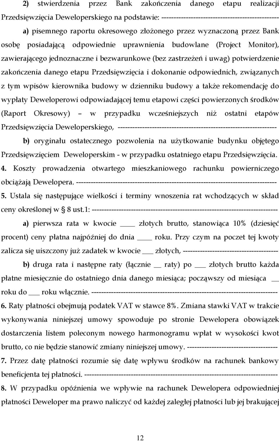 etapu Przedsięwzięcia i dokonanie odpowiednich, związanych z tym wpisów kierownika budowy w dzienniku budowy a także rekomendację do wypłaty Deweloperowi odpowiadającej temu etapowi części