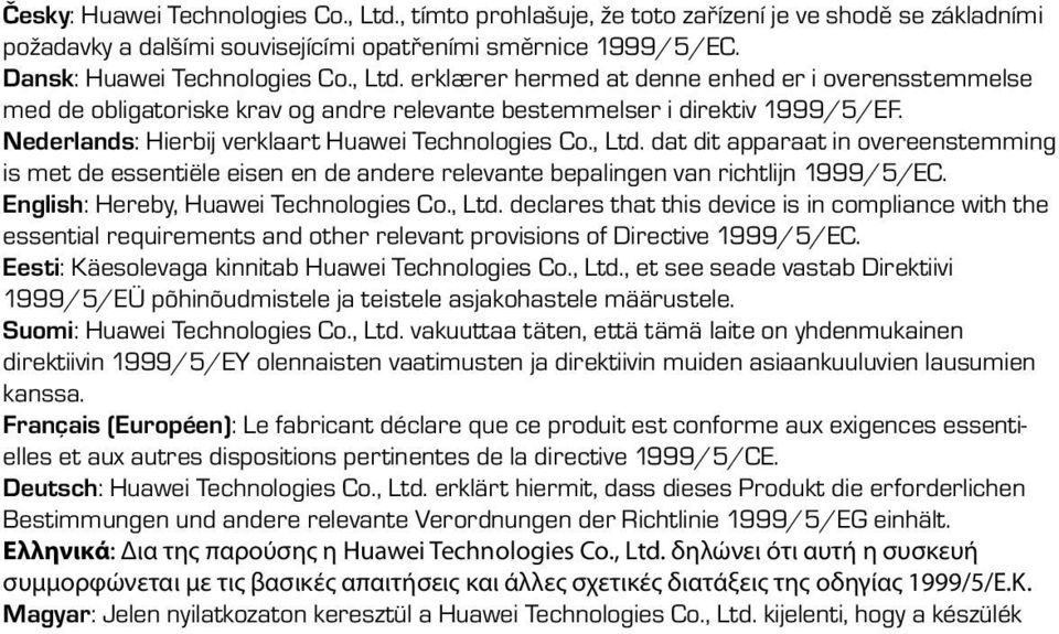 English: Hereby, Huawei Technologies Co., Ltd. declares that this device is in compliance with the essential requirements and other relevant provisions of Directive 1999/5/EC.