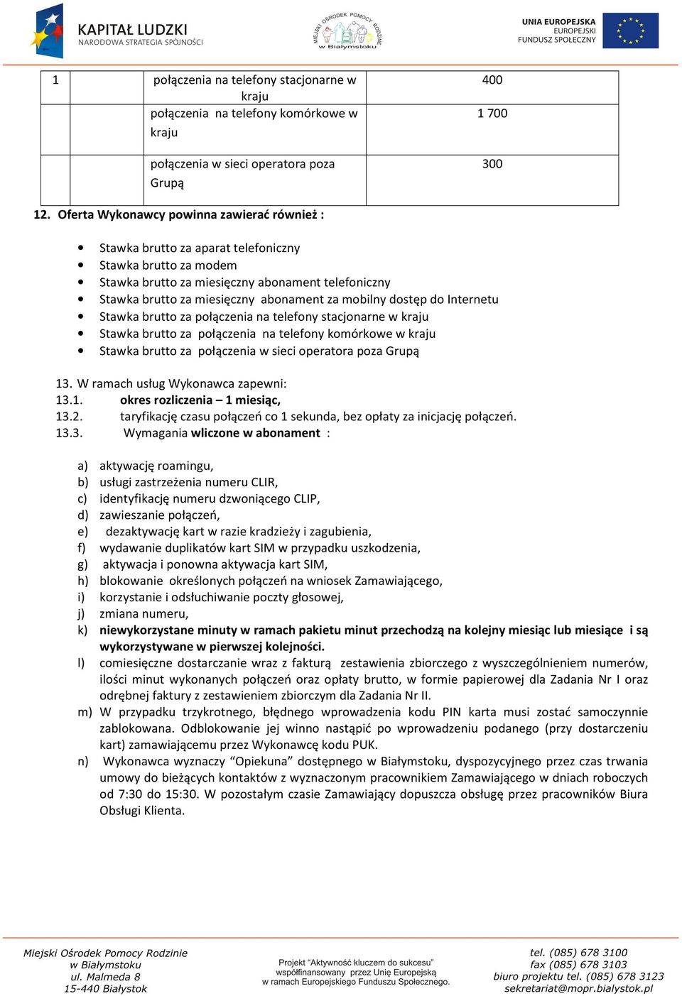 mobilny dostęp do Internetu Stawka brutto za połączenia na telefony stacjonarne w kraju Stawka brutto za połączenia na telefony komórkowe w kraju Stawka brutto za połączenia w sieci operatora poza