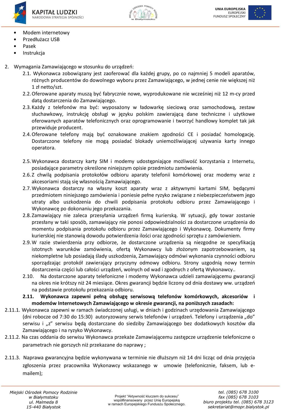 2.2. Oferowane aparaty muszą być fabrycznie nowe, wyprodukowane nie wcześniej niż 12 m-cy przed datą dostarczenia do Zamawiającego. 2.3.