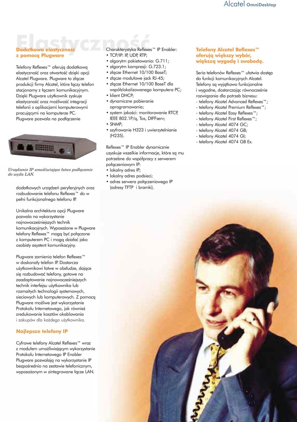 Dzi ki Plugware u ytkownik zyskuje elastycznoêç oraz mo liwoêç integracji telefonii z aplikacjami komputerowymi pracujàcymi na komputerze PC.