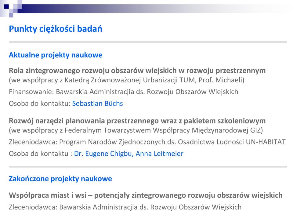 Rozwoju Obszarów Wiejskich Osoba do kontaktu: Sebastian Büchs Rozwój narzędzi planowania przestrzennego wraz z pakietem szkoleniowym (we współpracy z Federalnym Towarzystwem Współpracy