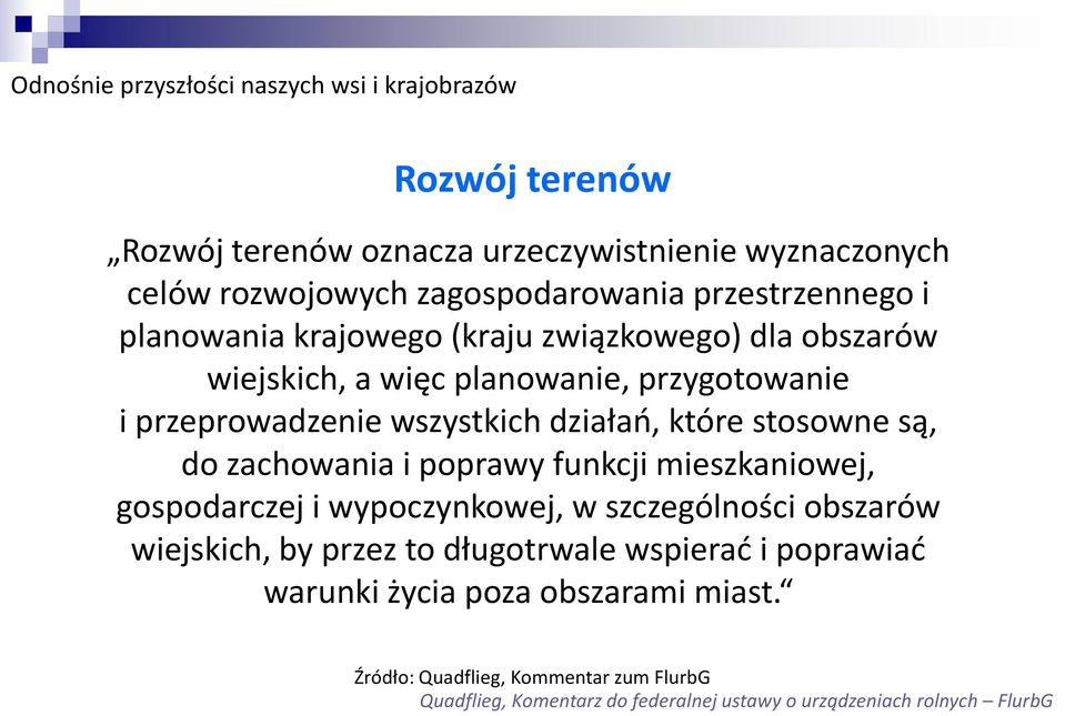 które stosowne są, do zachowania i poprawy funkcji mieszkaniowej, gospodarczej i wypoczynkowej, w szczególności obszarów wiejskich, by przez to długotrwale